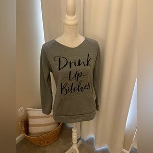 Drink Up Bitches Sweatshirt